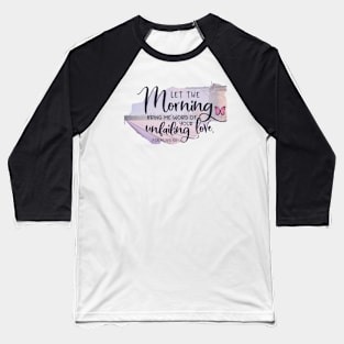 let the morning bring me love Baseball T-Shirt